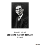 LES RECITS D’ADRIEN ZOGRAFFI : Un voyage initiatique à travers l'Europe de l'Est - Panaït Istrati