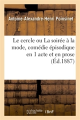 Le cercle ou La soirée à la mode, comédie épisodique en 1 acte et en prose - Antoine-Alexandre-Henri Poinsinet