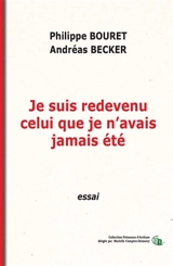 Je suis redevenu celui que je n'avais jamais été - Philippe Bouret