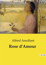 Rose d'Amour : Un récit poignant de jeunesse, d'amour et de désillusion dans la France rurale du XIXe siècle. - Alfred Assollant