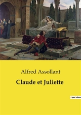 Claude et Juliette : Un récit de beauté, d'amour et de tragédie dans le Paris du XIXe siècle - Alfred Assollant