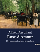 Rose-d'Amour : Les dilemmes d'une passion au-delà des conventions - Alfred Assollant