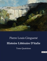 Histoire Littéraire D'italie : Une exploration poétique de l'Enfer, du Purgatoire et du Paradis par Dante - Pierre-Louis Ginguené