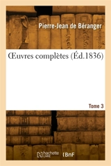 OEuvres complètes. Tome 3 - Pierre-Jean de Béranger