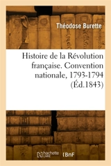 Histoire de la Révolution française. Convention nationale, 1793-1794 - Théodose Burette