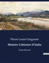 Histoire Littéraire D'italie : Analyse et exploration de la "Divina Commedia" de Dante par Pierre Louis Ginguené - Pierre-Louis Ginguené