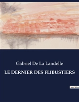 LE DERNIER DES FLIBUSTIERS - Gabriel de La Landelle