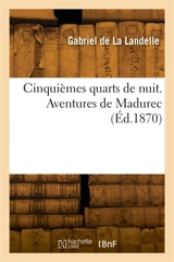 Cinquièmes quarts de nuit. Aventures de Madurec - Gabriel de La Landelle