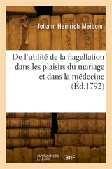 De l'utilité de la flagellation dans les plaisirs du mariage et dans la médecine - Johann Heinrich Meibom