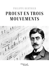 Proust en trois mouvements - Philippe Berthier