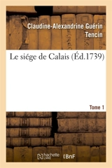 Le siége de Calais. Tome 1 - Claudine-Alexandrine Guérin Tencin