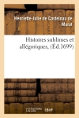 Histoires sublimes et allégoriques , (Ed.1699) - Henriette-Julie de Castelnau de Murat