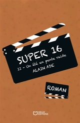 Super 16 - Tome II : Un été en pente raide - Alain Ade
