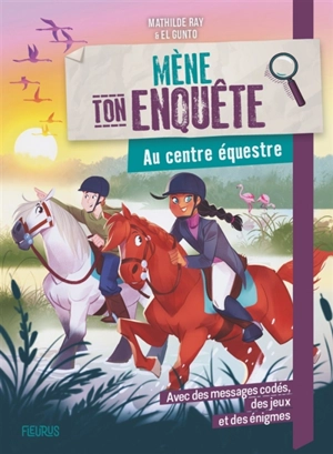 Mène ton enquête. Au centre équestre - Mathilde Ray
