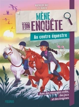 Mène ton enquête. Au centre équestre - Mathilde Ray