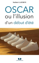 Oscar ou l'illusion d'un début d'été - LAPORTE, Norbert