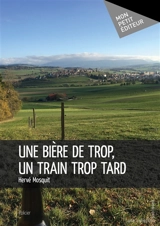 Une bière de trop, un train trop tard - Hervé Mosquit