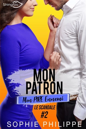 Mon Patron, Mon PIRE Ennemi Tome 2 : Le scandale - Sophie Philippe