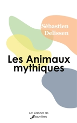 Les Animaux mythiques - Sébastien Delissen
