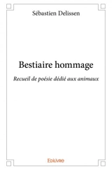 Bestiaire hommage : Recueil de poésie dédié aux animaux - Sébastien Delissen