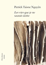 Les vies que je ne saurais écrire - Patrick Taisne Nguyên