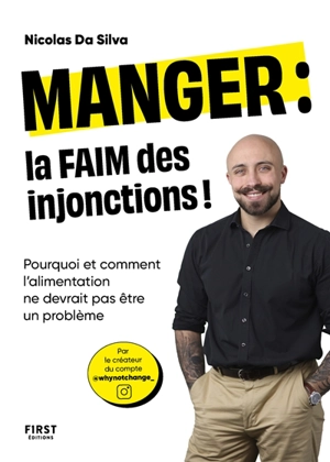 Manger : la faim des injonctions ! : pourquoi et comment l'alimentation ne devrait pas être un problème - Nicolas Da Silva