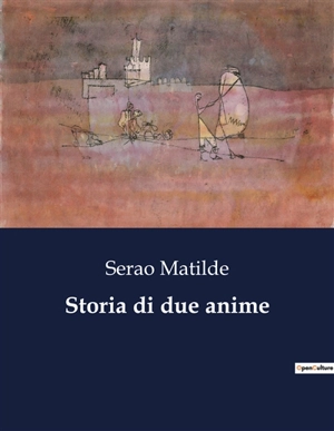 Storia di due anime : Un viaggio nell'intreccio di due destini - Matilde Serao