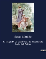 La Moglie Di Un Grand Uomo Ed Altre Novelle Scelte Dall Autrice - Matilde Serao