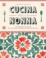 Cucina della nonna : les grands classiques de la cuisine italienne en version végétale - Giuseppe Federici