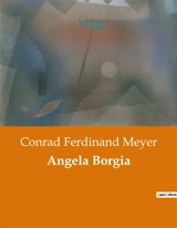 Angela Borgia : Ein historischer Roman über Macht, Intrigen und Leidenschaft im Italien der Renaissance - Conrad Ferdinand Meyer
