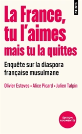 La France, tu l'aimes mais tu la quittes : enquête sur la diaspora française musulmane - Olivier Esteves
