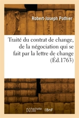 Traité du contrat de change, de la négociation qui se fait par la lettre de change - Robert-Joseph Pothier