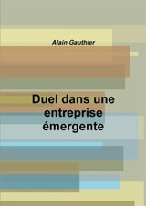 Duel dans une entreprise émergente - Alain Gauthier