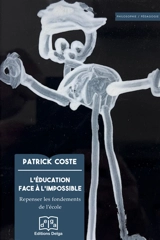 L'éducation face à l'impossible : repenser les fondements de l'école - Patrick Coste