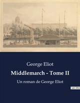 Middlemarch : Tome II : Les transitions et désillusions d'une société en transition - Eliot, George