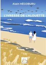 L'ivresse de l'alouette - Alain Hégoburu