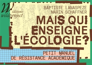Mais qui enseigne l'écologie ? : petit manuel de résistance académique - Baptiste Lanaspeze