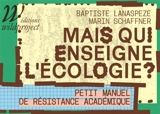 Mais qui enseigne l'écologie ? : petit manuel de résistance académique - Baptiste Lanaspeze