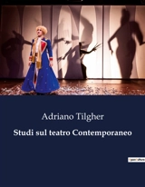 Studi sul teatro Contemporaneo : Il teatro come specchio della società moderna - Adriano Tilgher