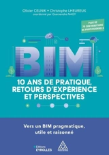 BIM : 10 ans de pratique, retours d'expérience et perspectives : vers un BIM pragmatique, utile et raisonné - Olivier Celnik