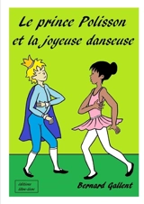 LE PRINCE POLISSON ET LA JOYEUSE DANSEUSE - Bernard Gallent