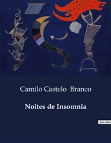 Noites de Insomnia : Reflexões sobre a História e a Literatura Portuguesa no Século XIX - Camilo Castelo Branco