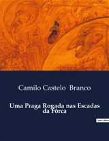 Uma Praga Rogada nas Escadas da Fôrca - Camilo Castelo Branco