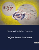 O Que Fazem Mulheres - Camilo Castelo Branco