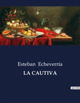 LA CAUTIVA : Una exploración de la obra "La cautiva" en la literatura hispanoamericana - Esteban Echeverría