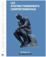 Les dysfonctionnements comportementaux : le psycho comportement-somatique et somato-psychique, somatisation, comportements délétères d'addiction et suicidaires : à usage du soignant et du patient - Henri Ly