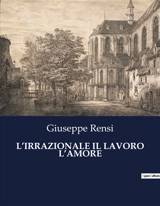 L’IRRAZIONALE IL LAVORO L’AMORE - Giuseppe Rensi