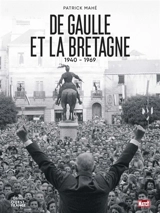 De Gaulle et la Bretagne : 1940-1969 - Patrick Mahé