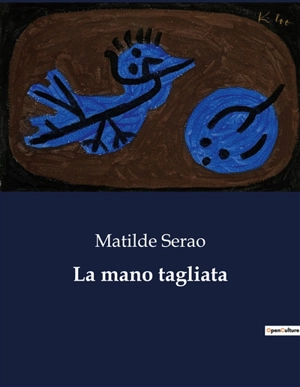 La mano tagliata : Un romanzo d'amore e mistero tra le ombre di Firenze e Londra - Matilde Serao
