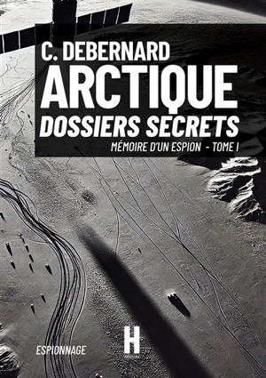 Arctique : Dossiers Secrets - DEBERNARD, C.